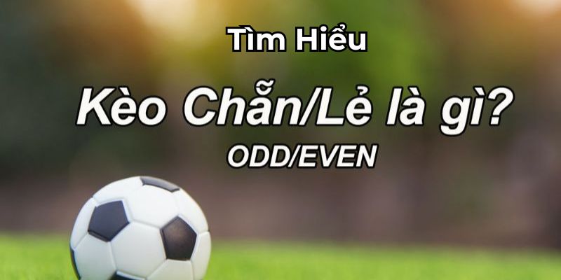 Kèo Chẵn Lẻ Là Gì